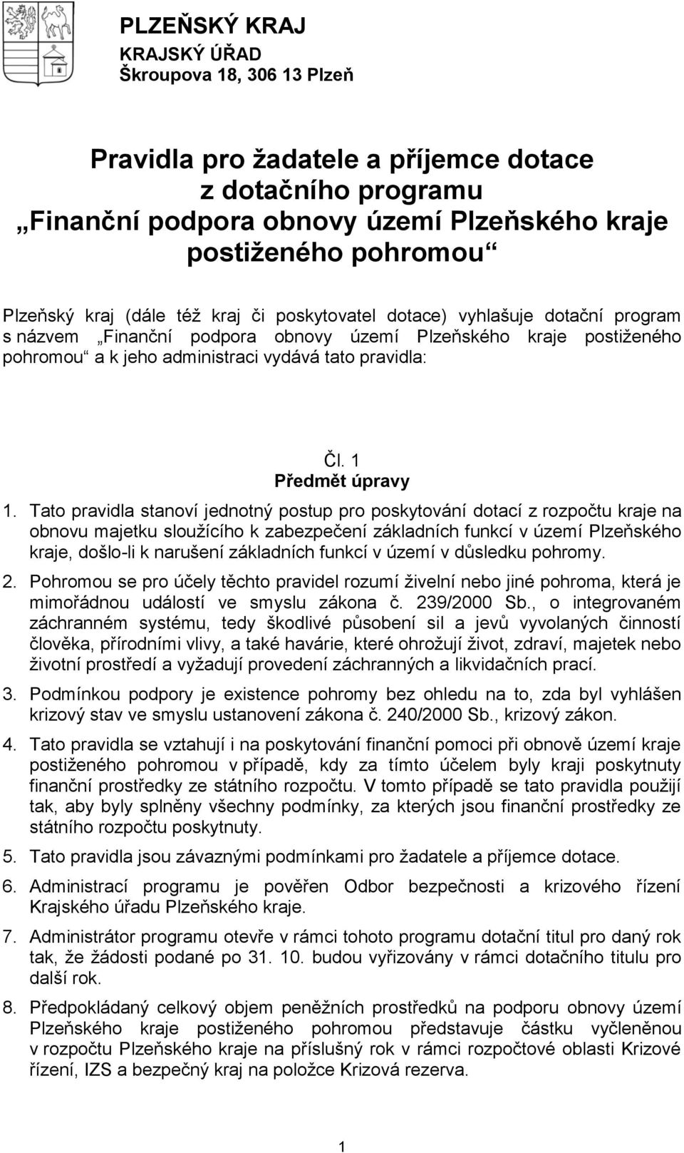 Tato pravidla stanoví jednotný postup pro poskytování dotací z rozpočtu kraje na obnovu majetku sloužícího k zabezpečení základních funkcí v území Plzeňského kraje, došlo-li k narušení základních