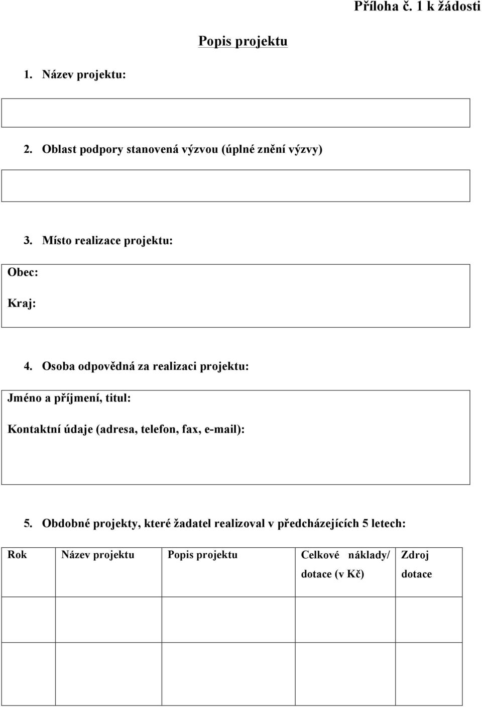 Osoba odpovědná za realizaci projektu: Jméno a příjmení, titul: Kontaktní údaje (adresa, telefon, fax,