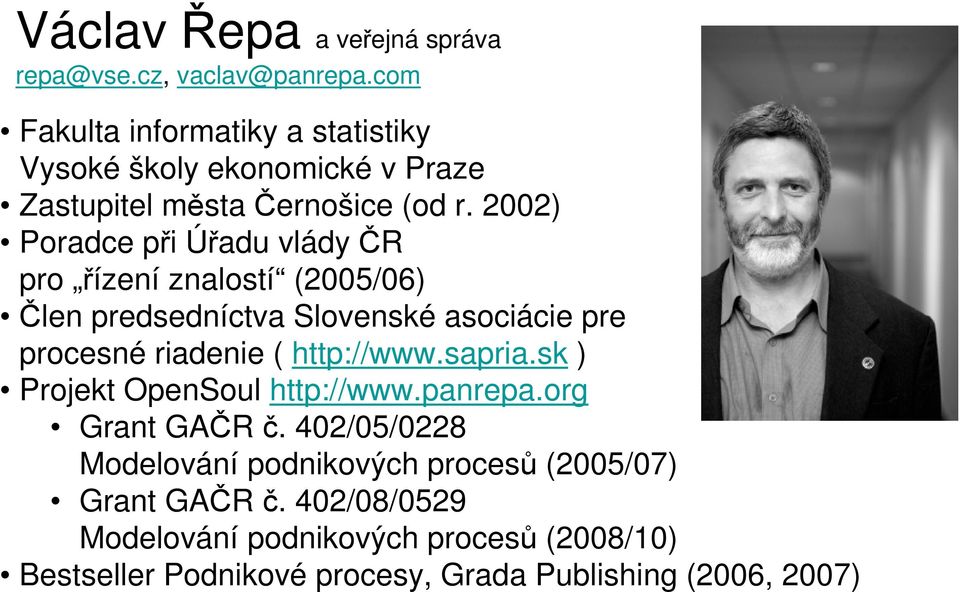 2002) Poradce při Úřadu vlády ČR pro řízení znalostí (2005/06) Člen predsedníctva Slovenské asociácie pre procesné riadenie (