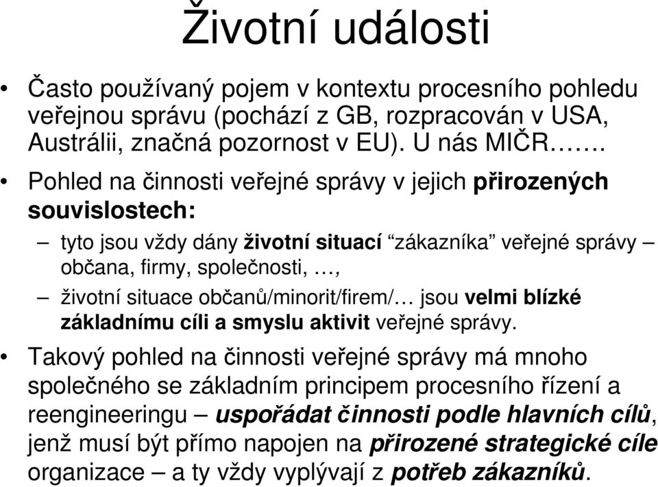 situace občanů/minorit/firem/ jsou velmi blízké základnímu cíli a smyslu aktivit veřejné správy.