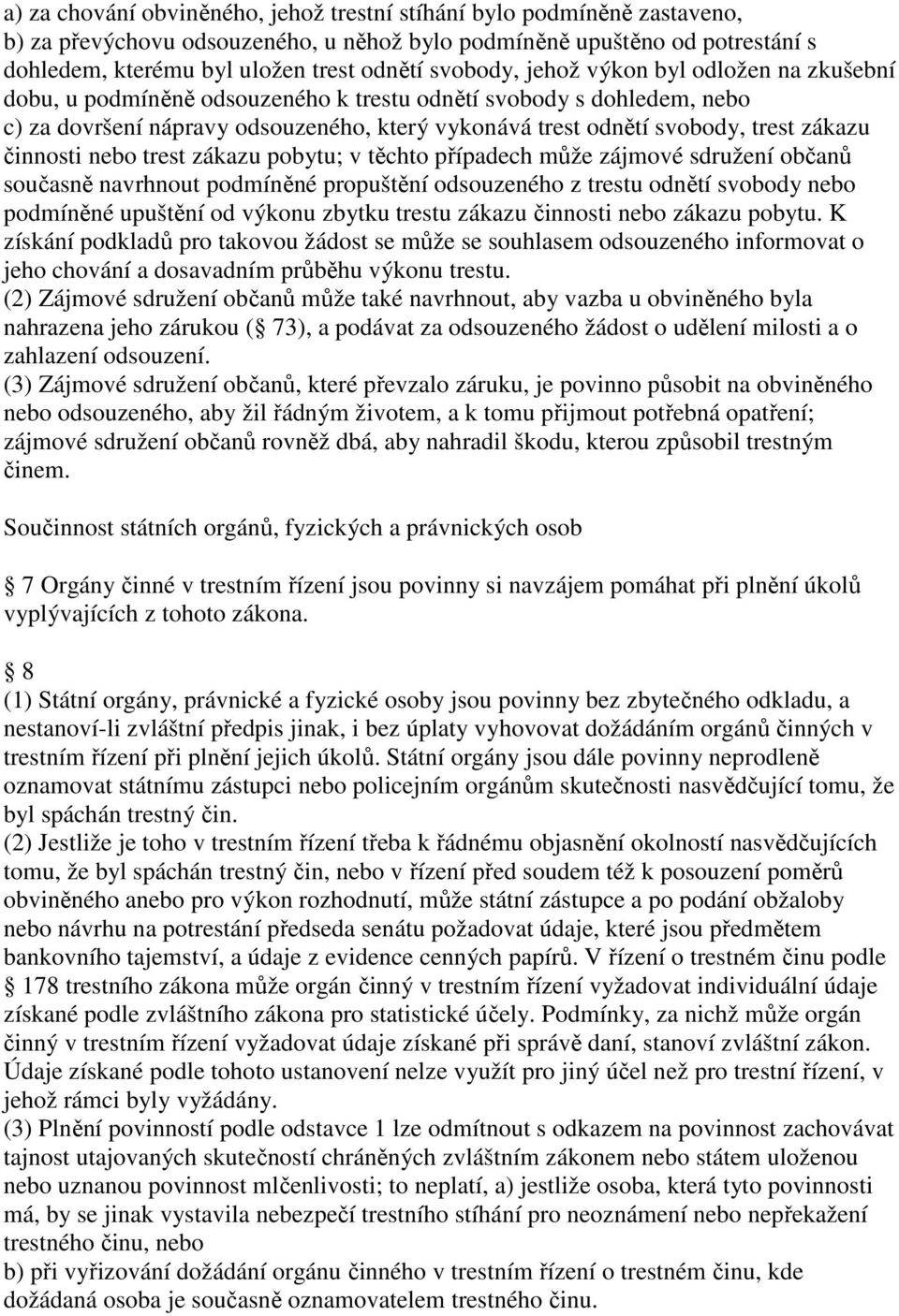 zákazu činnosti nebo trest zákazu pobytu; v těchto případech může zájmové sdružení občanů současně navrhnout podmíněné propuštění odsouzeného z trestu odnětí svobody nebo podmíněné upuštění od výkonu