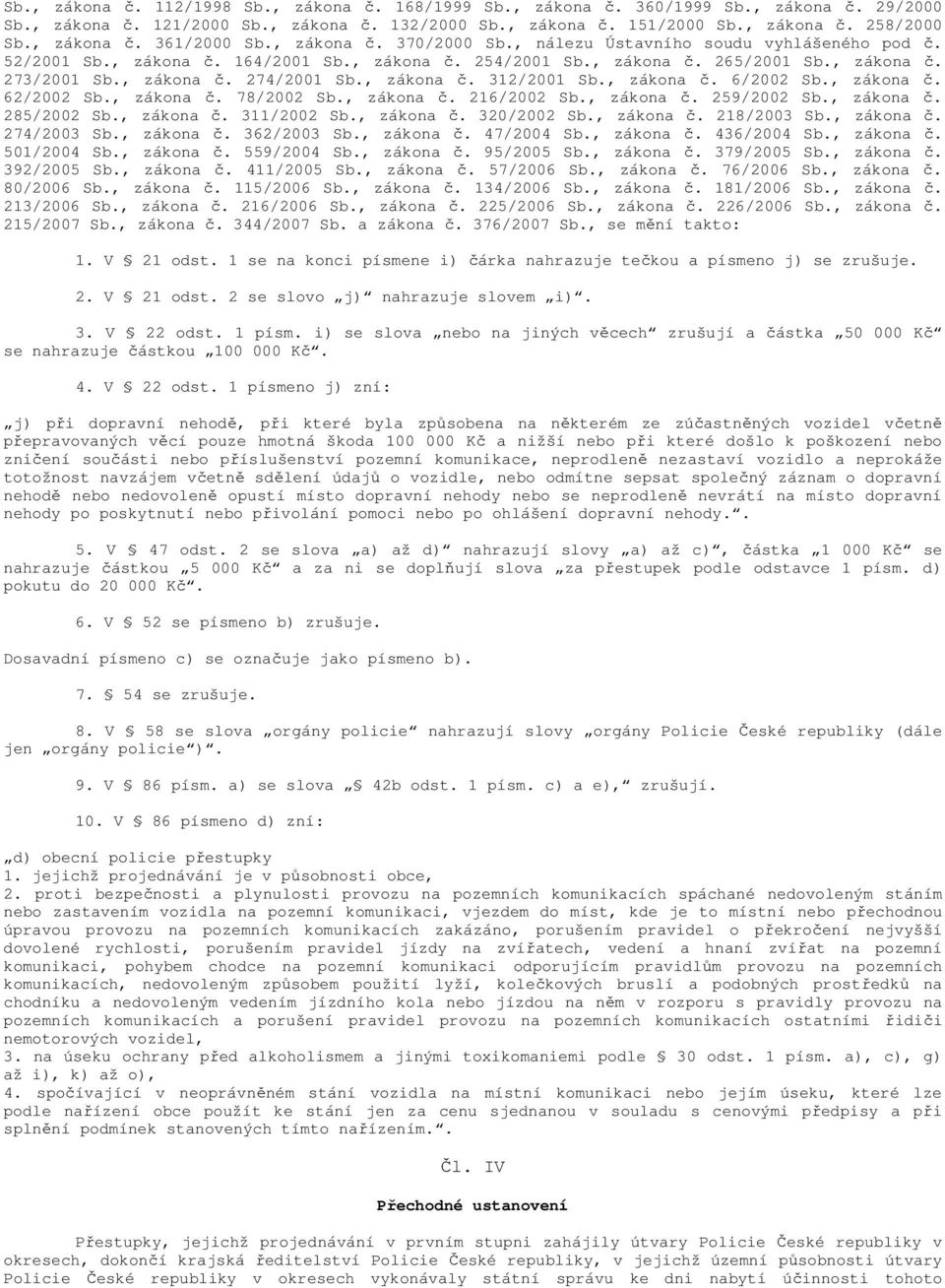 , zákona č. 274/2001 Sb., zákona č. 312/2001 Sb., zákona č. 6/2002 Sb., zákona č. 62/2002 Sb., zákona č. 78/2002 Sb., zákona č. 216/2002 Sb., zákona č. 259/2002 Sb., zákona č. 285/2002 Sb., zákona č. 311/2002 Sb.