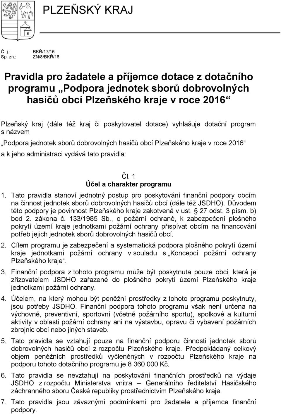 dotace) vyhlašuje dotační program s názvem a k jeho administraci vydává tato pravidla: Čl. 1 Účel a charakter programu 1.