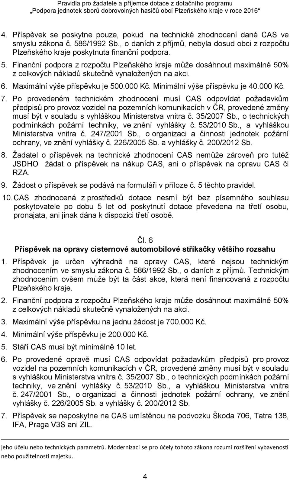 Minimální výše příspěvku je 40.000 Kč. 7.