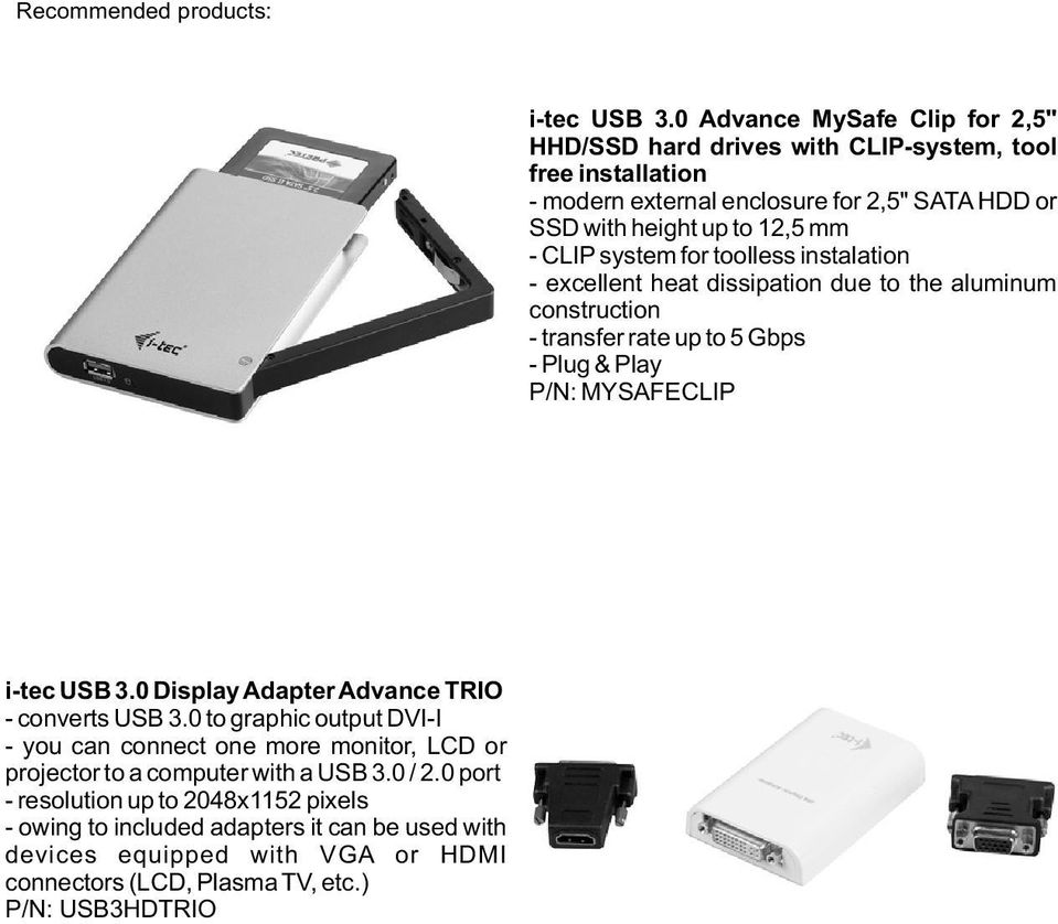 system for toolless instalation - excellent heat dissipation due to the aluminum construction - transfer rate up to 5 Gbps - Plug & Play P/N: MYSAFECLIP i-tec USB 3.