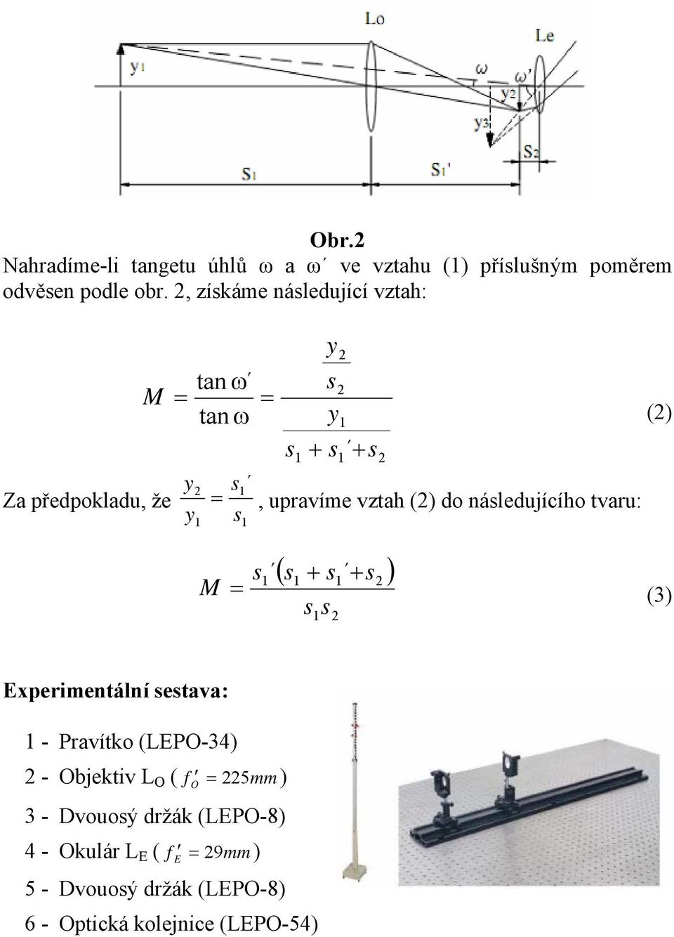 náledujícího tvaru: () ( + + ) (3) Experimentální etava: - Pravítko (LEPO-34) - Objektiv L O (