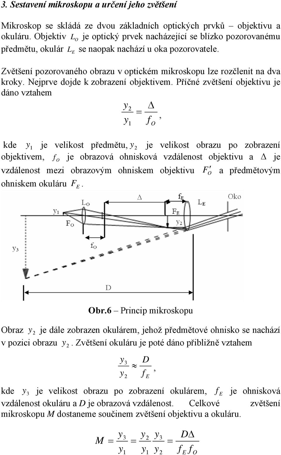 Nejprve dojde k zobrazení objektivem.