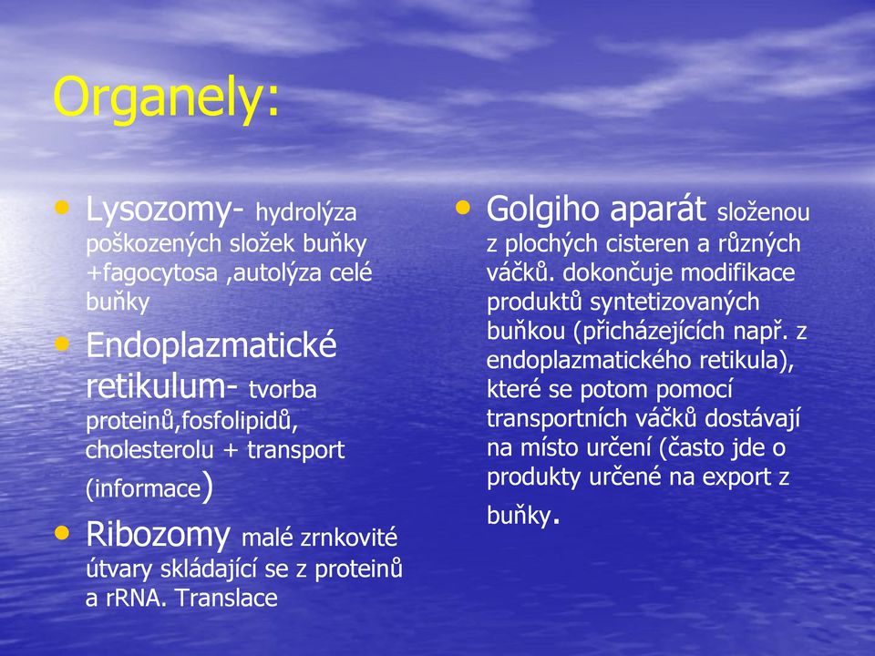 Translace Golgiho aparát aparát složenou z plochých cisteren a různých váčků.