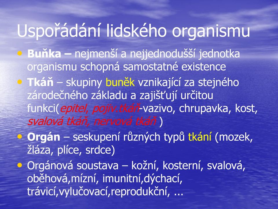 tkáň-vazivo, vazivo, chrupavka, kost, svalová tkáň, nervová tkáň ) Orgán seskupení různých typů tkání (mozek,