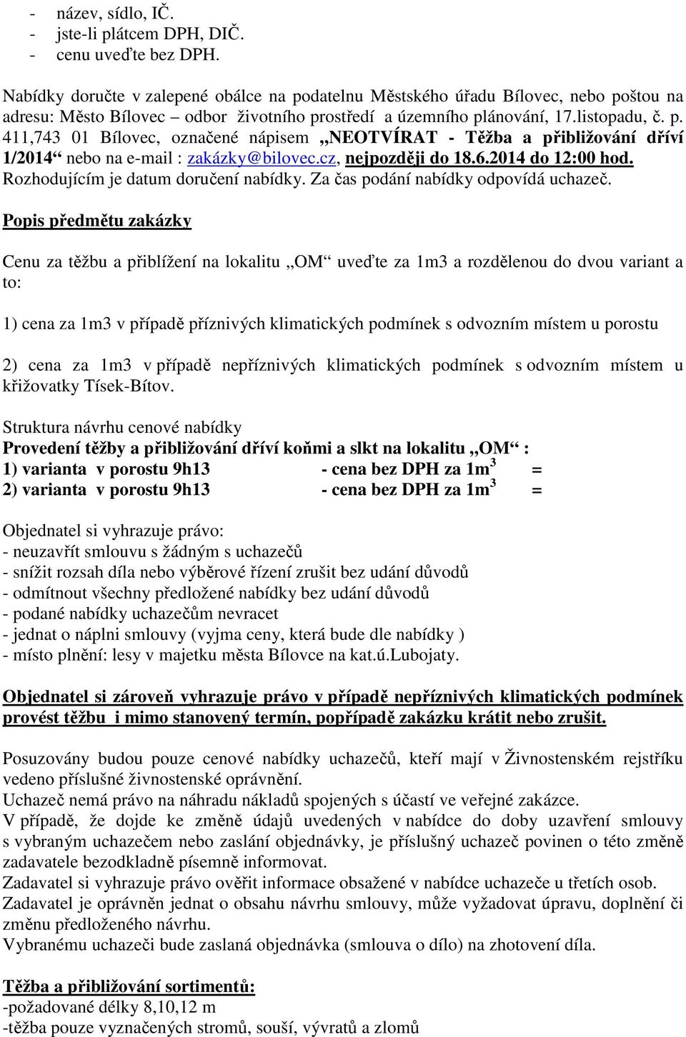 cz, nejpozději do 18.6.2014 do 12:00 hod. Rozhodujícím je datum doručení nabídky. Za čas podání nabídky odpovídá uchazeč.