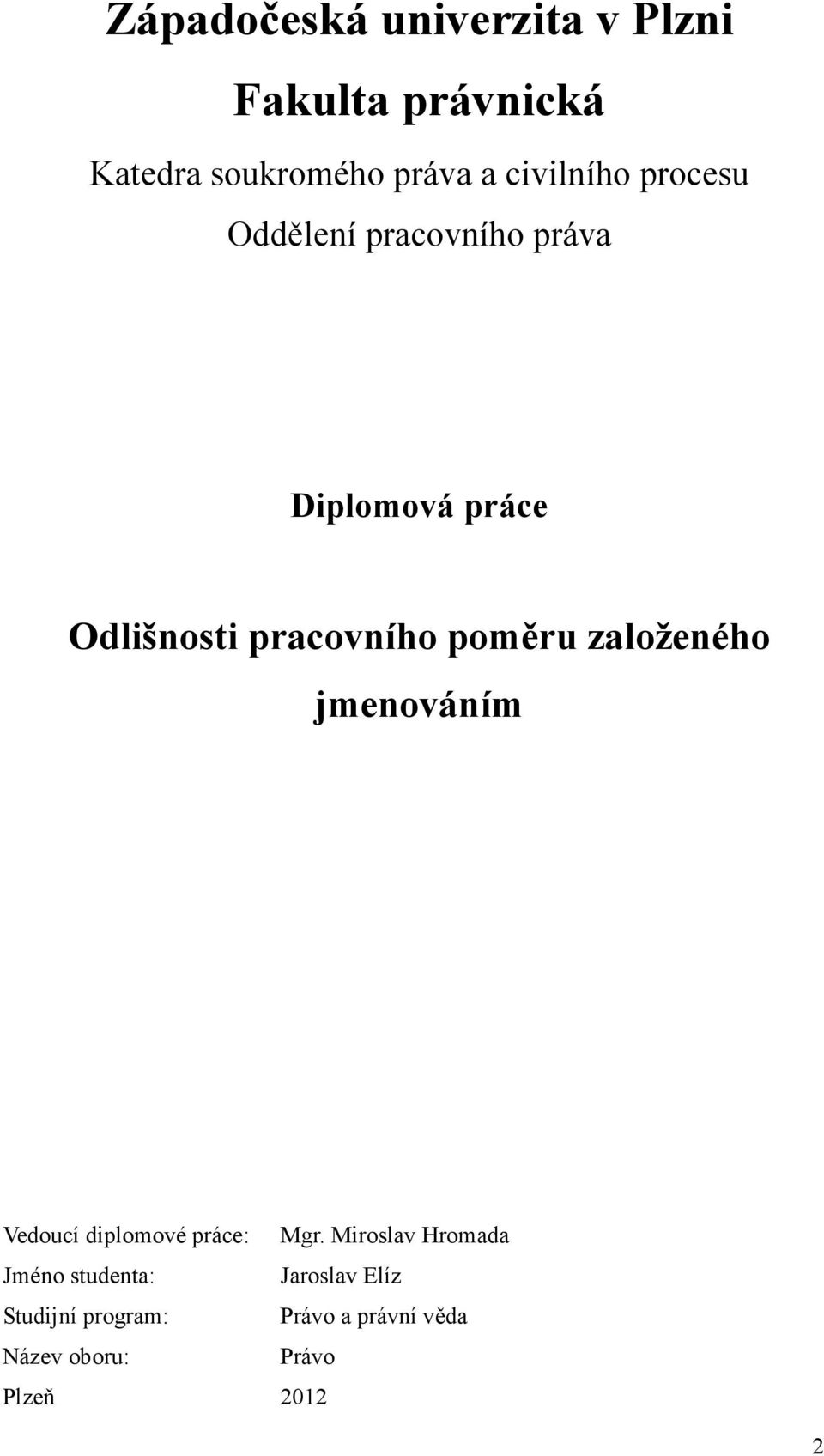 poměru založeného jmenováním Vedoucí diplomové práce: Mgr.