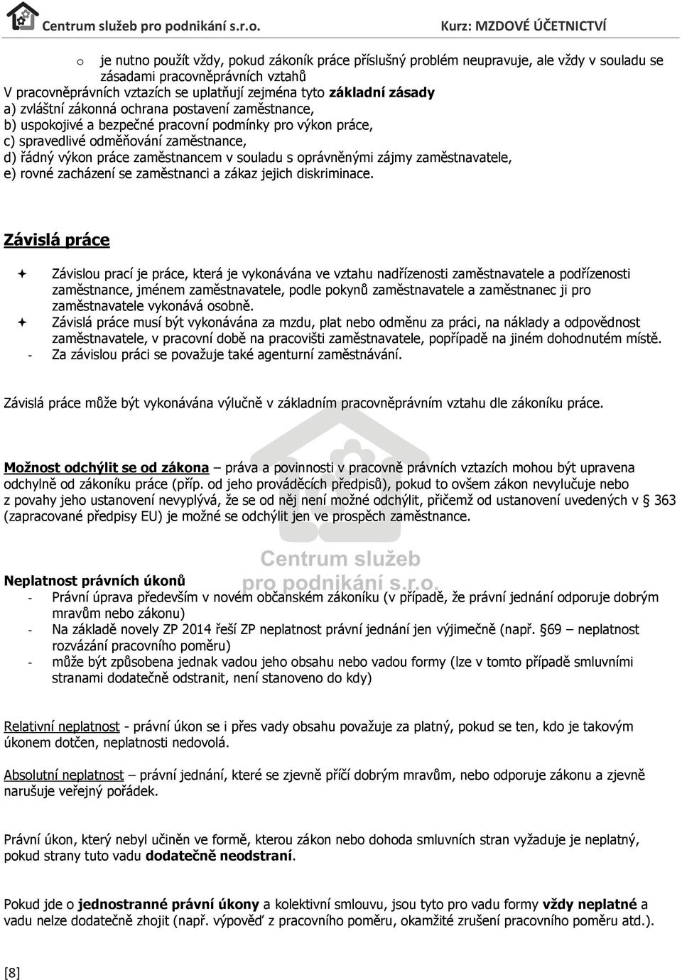 oprávněnými zájmy zaměstnavatele, e) rovné zacházení se zaměstnanci a zákaz jejich diskriminace.