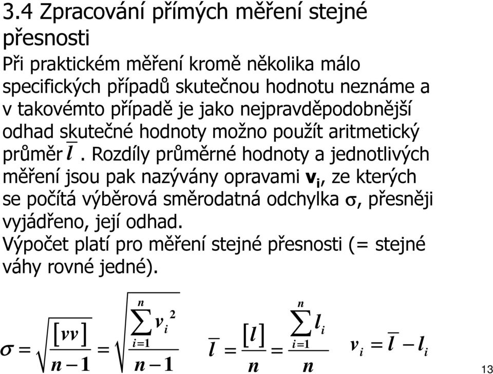 Rozdíy průměré hodoty a jedotvých měřeí jsou pak azýváy opravam v, ze kterých se počítá výběrová směrodatá odchyka