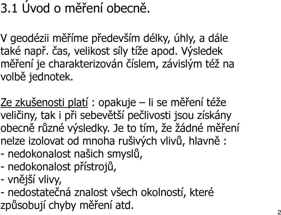 Ze zkušeost patí : opakuje se měřeí téže večy, tak př sebevětší pečvost jsou získáy obecě růzé výsedky.