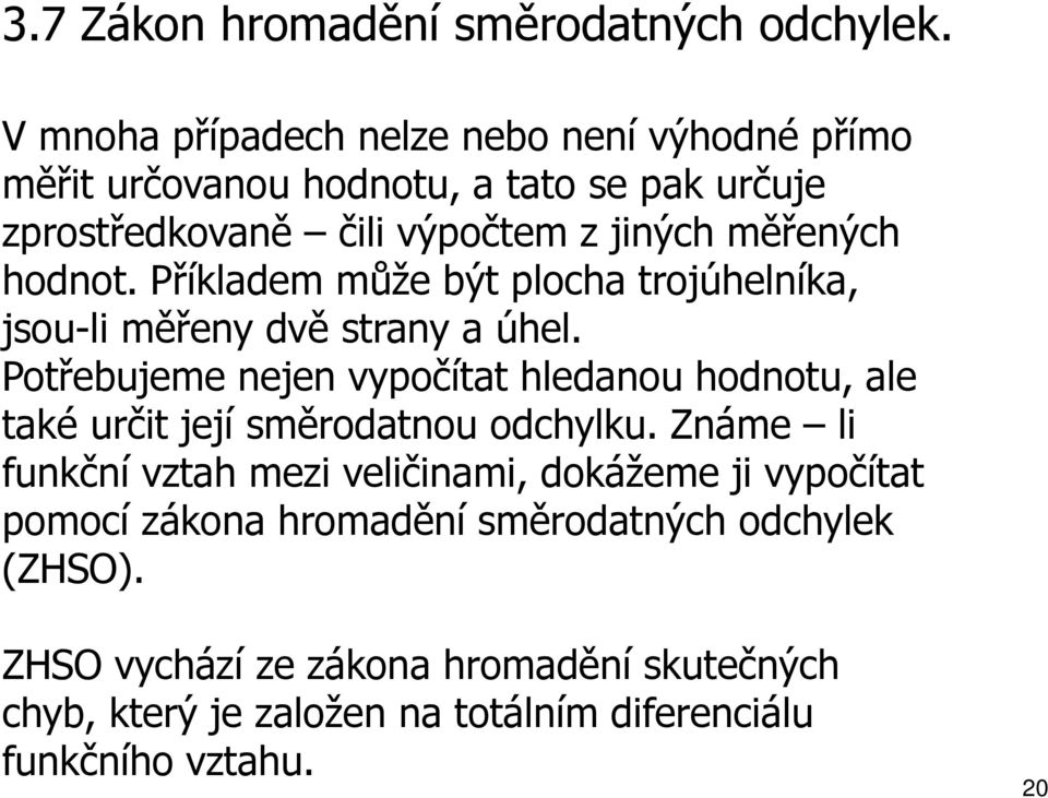 hodot. Příkadem může být pocha trojúheíka, jsou- měřey dvě stray a úhe.