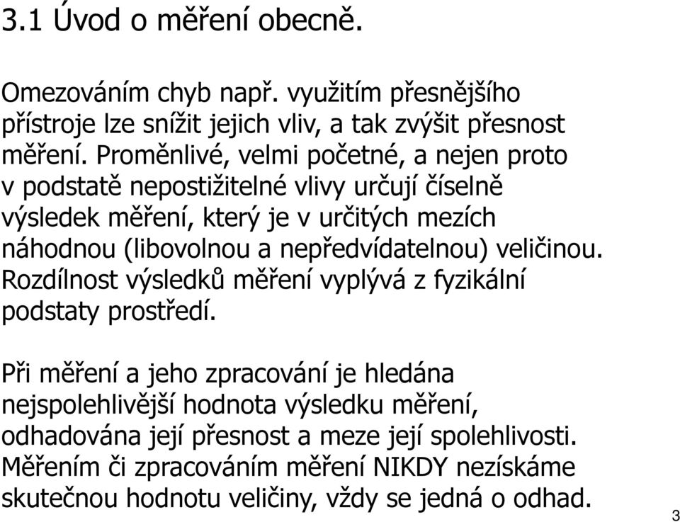 epředvídateou) večou. Rozdíost výsedků měřeí vypývá z fyzkáí podstaty prostředí.