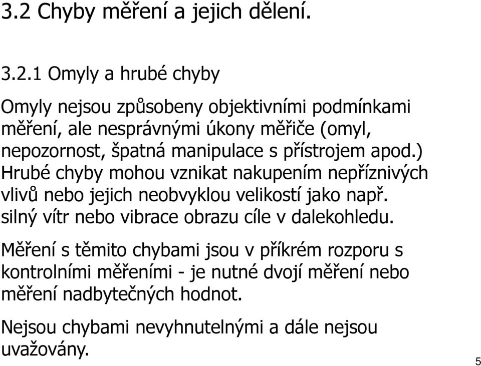 mapuace s přístrojem apod.) Hrubé chyby mohou vzkat akupeím epřízvých vvů ebo jejch eobvykou vekostí jako apř.