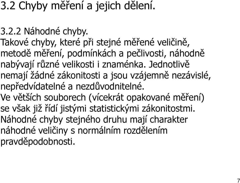 zaméka. Jedotvě emají žádé zákotost a jsou vzájemě ezávsé, epředvídateé a ezdůvodteé.