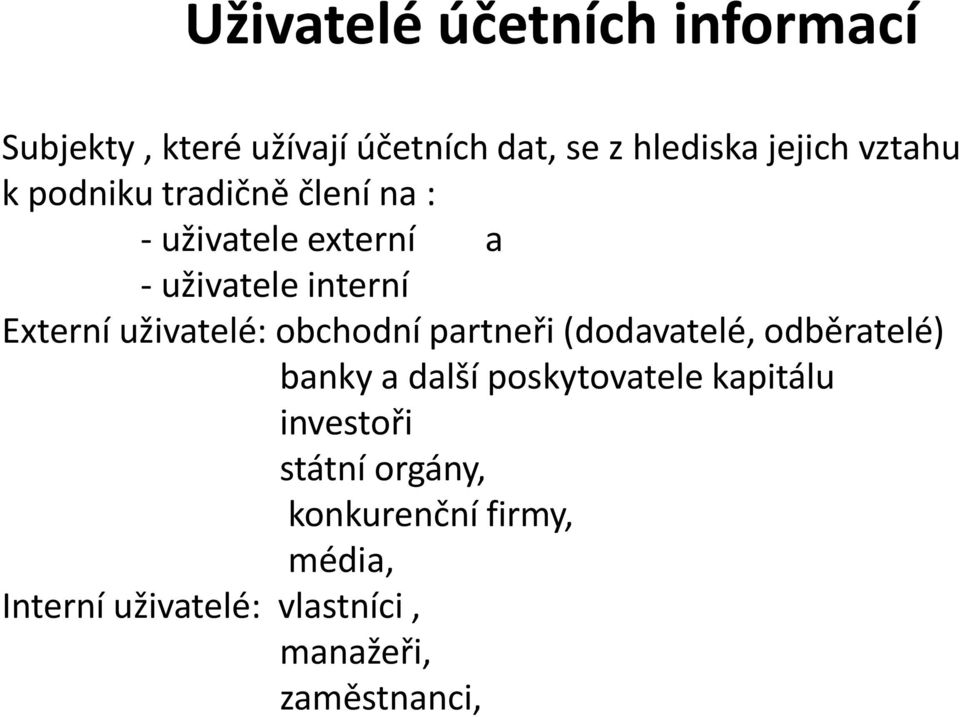 uživatelé: obchodní partneři (dodavatelé, odběratelé) banky a další poskytovatele kapitálu