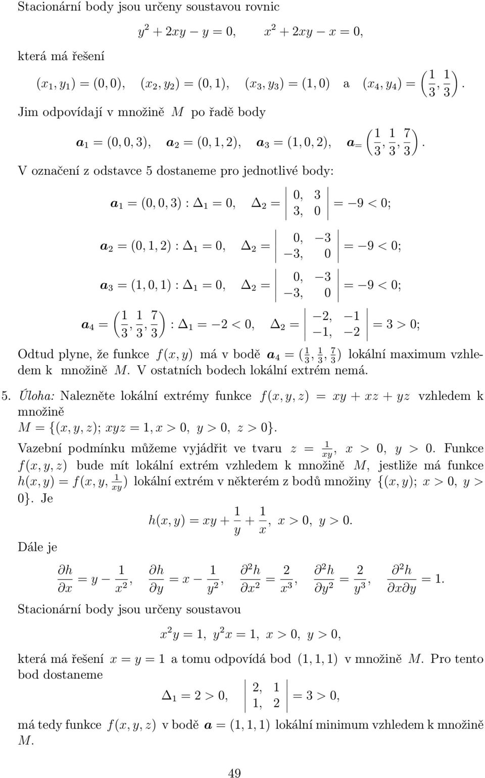 3 a 2 = (0, 1, 2) : 1 = 0, 2 = = 9 < 0; 3, 0 0, 3 a 3 = (1, 0, 1) : 1 = 0, 2 = = 9 < 0; 3, 0 ( 1 a 4 = 3, 1 3, 7 2, 1 : 1 = 2 < 0, 2 = 3) 1, 2 = 3 > 0; ( 1 3, 1 3).