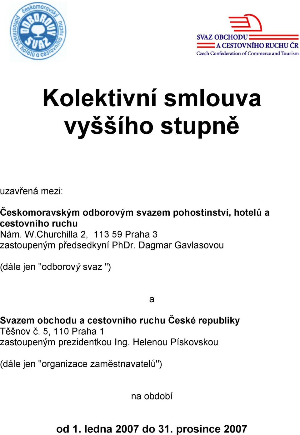 Dagmar Gavlasovou (dále jen "odborový svaz ") Svazem obchodu a cestovního ruchu České republiky Těšnov č.