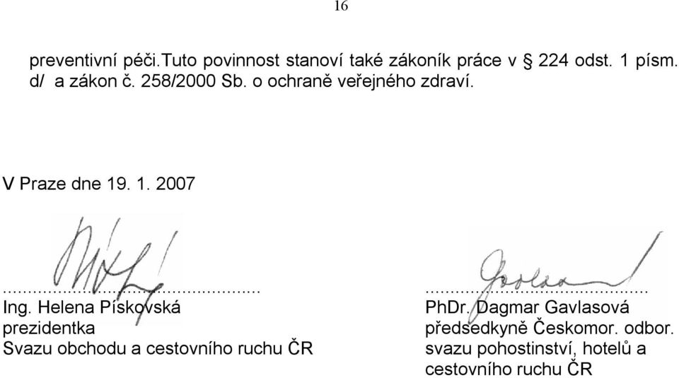 Helena Pískovská PhDr. Dagmar Gavlasová prezidentka předsedkyně Českomor. odbor.