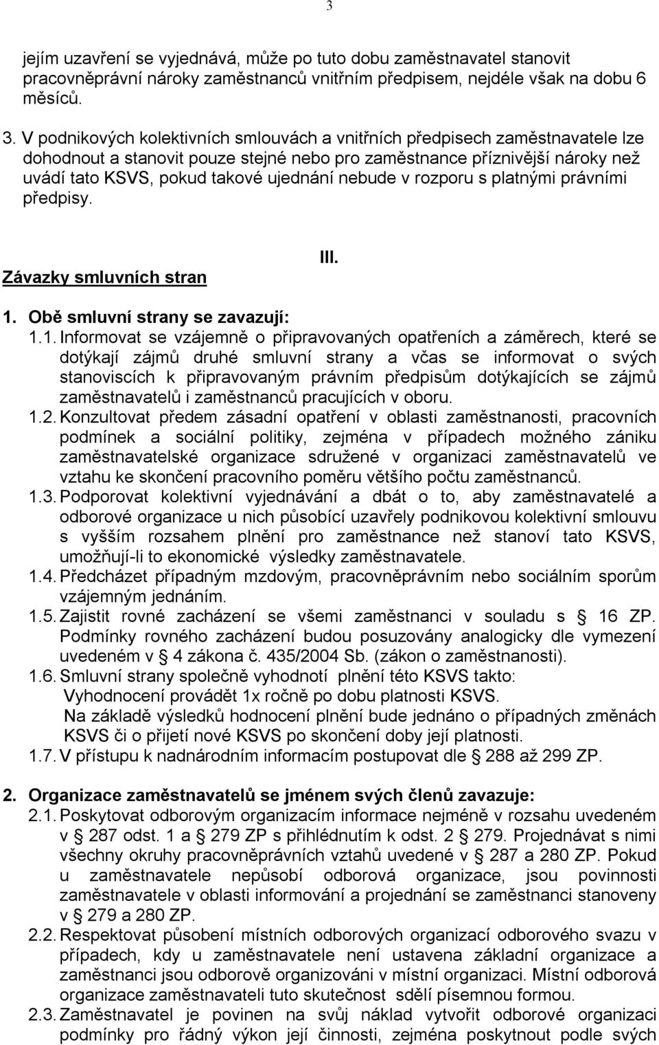 nebude v rozporu s platnými právními předpisy. Závazky smluvních stran III. 1.