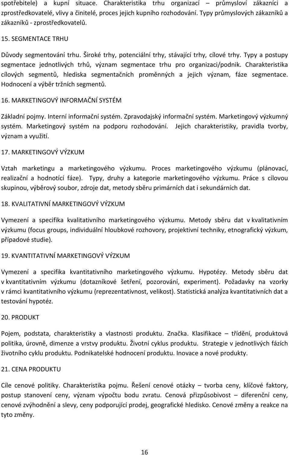 Typy a postupy segmentace jednotlivých trhů, význam segmentace trhu pro organizaci/podnik. Charakteristika cílových segmentů, hlediska segmentačních proměnných a jejich význam, fáze segmentace.