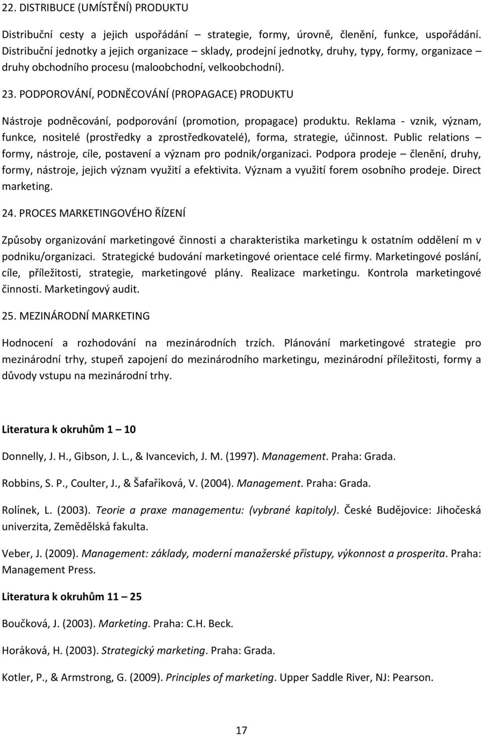 PODPOROVÁNÍ, PODNĚCOVÁNÍ (PROPAGACE) PRODUKTU Nástroje podněcování, podporování (promotion, propagace) produktu.