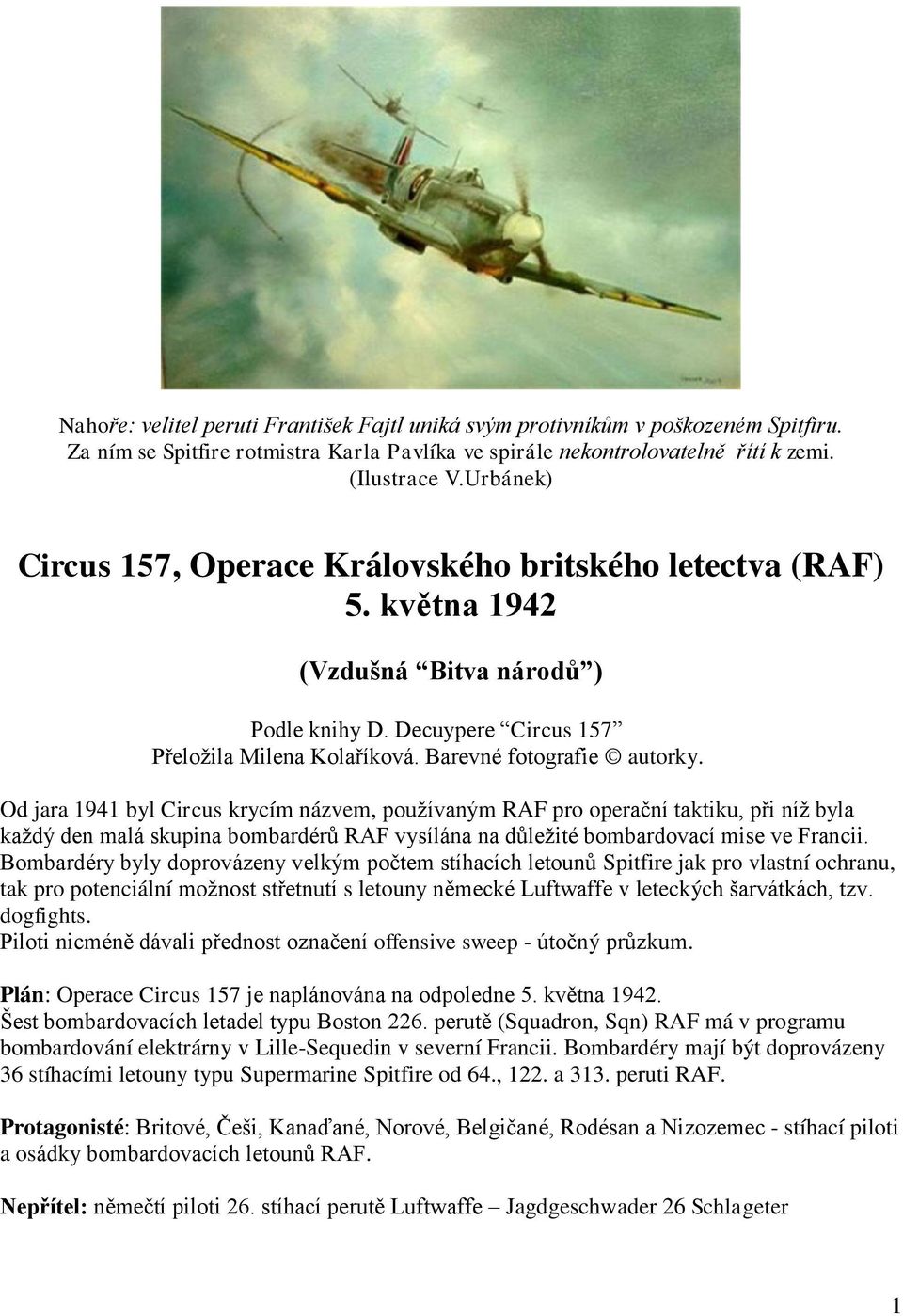 Od jara 1941 byl Circus krycím názvem, používaným RAF pro operační taktiku, při níž byla každý den malá skupina bombardérů RAF vysílána na důležité bombardovací mise ve Francii.