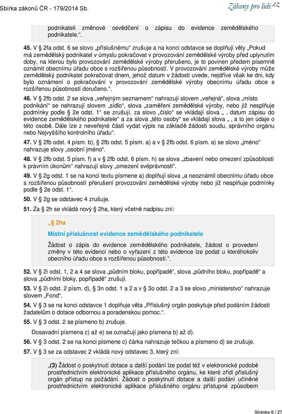 zemědělské výroby přerušeno, je to povinen předem písemně oznámit obecnímu úřadu obce s rozšířenou působností.