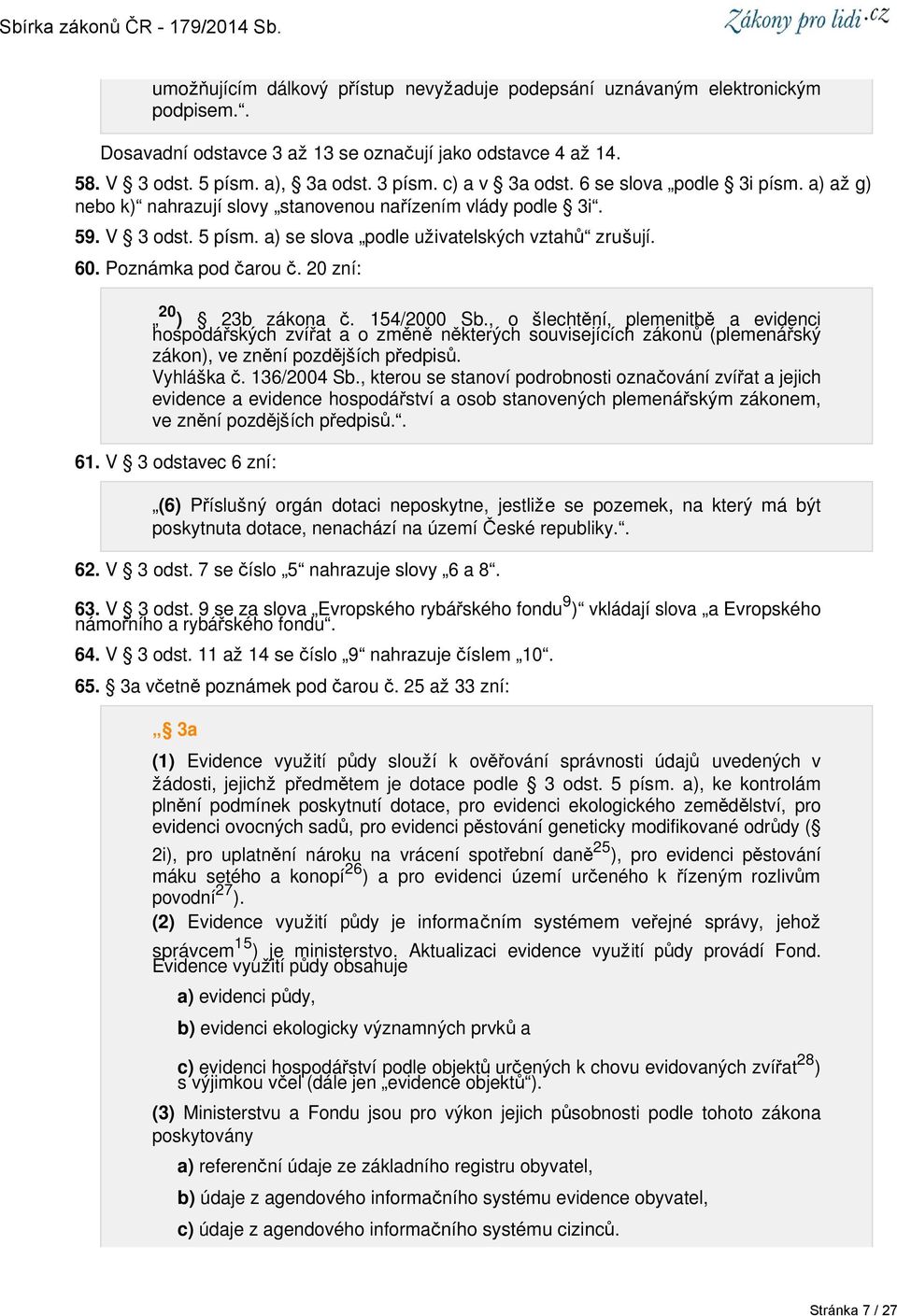 Poznámka pod čarou č. 20 zní: 20 ) 23b zákona č. 154/2000 Sb.