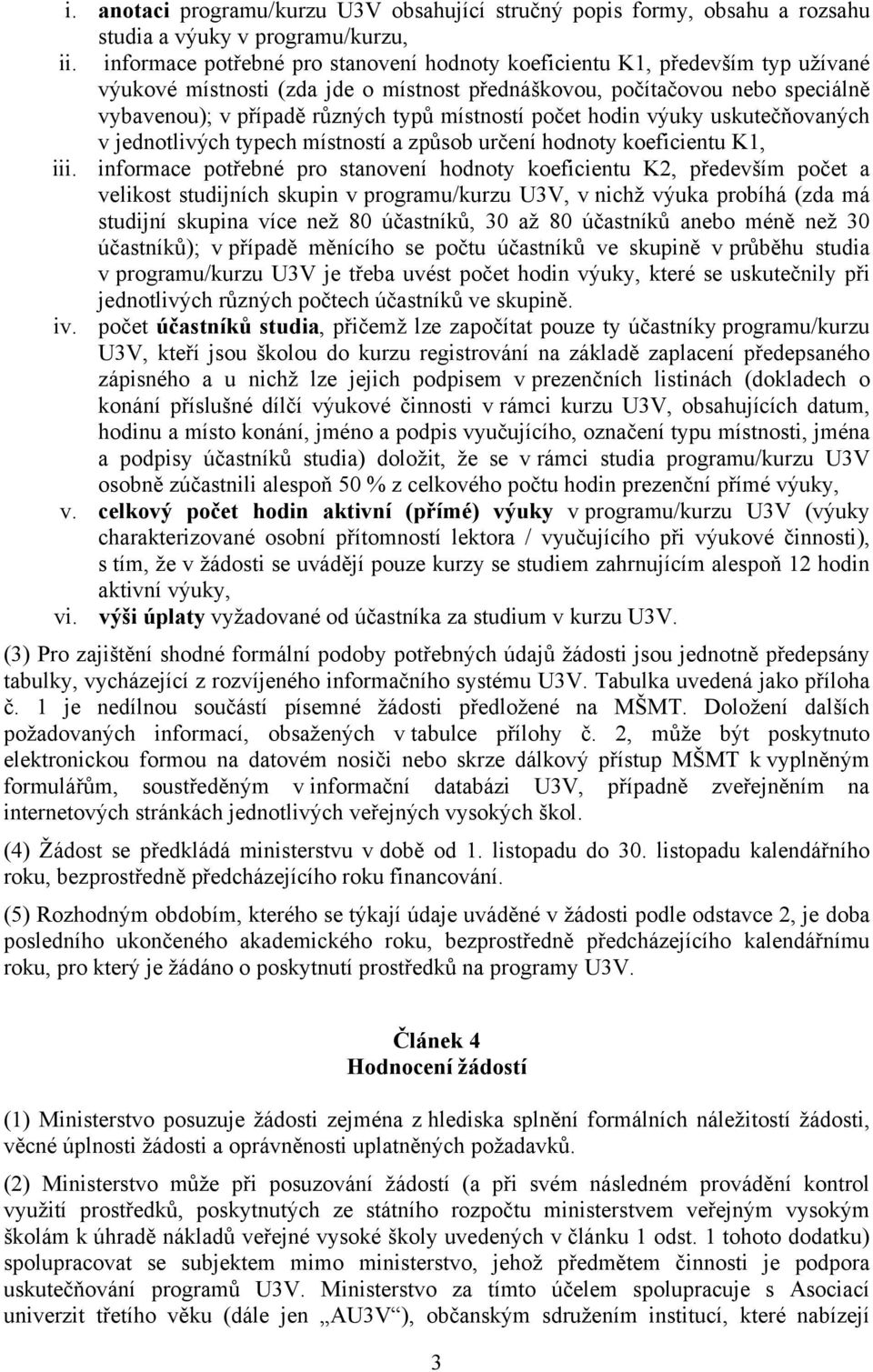 místností počet hodin výuky uskutečňovaných v jednotlivých typech místností a způsob určení hodnoty koeficientu K1, iii.