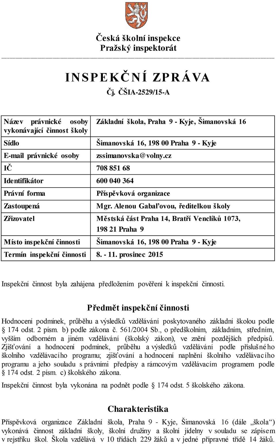 16 Šimanovská 16, 198 00 Praha 9 - Kyje zssimanovska@volny.cz Příspěvková organizace Mgr.