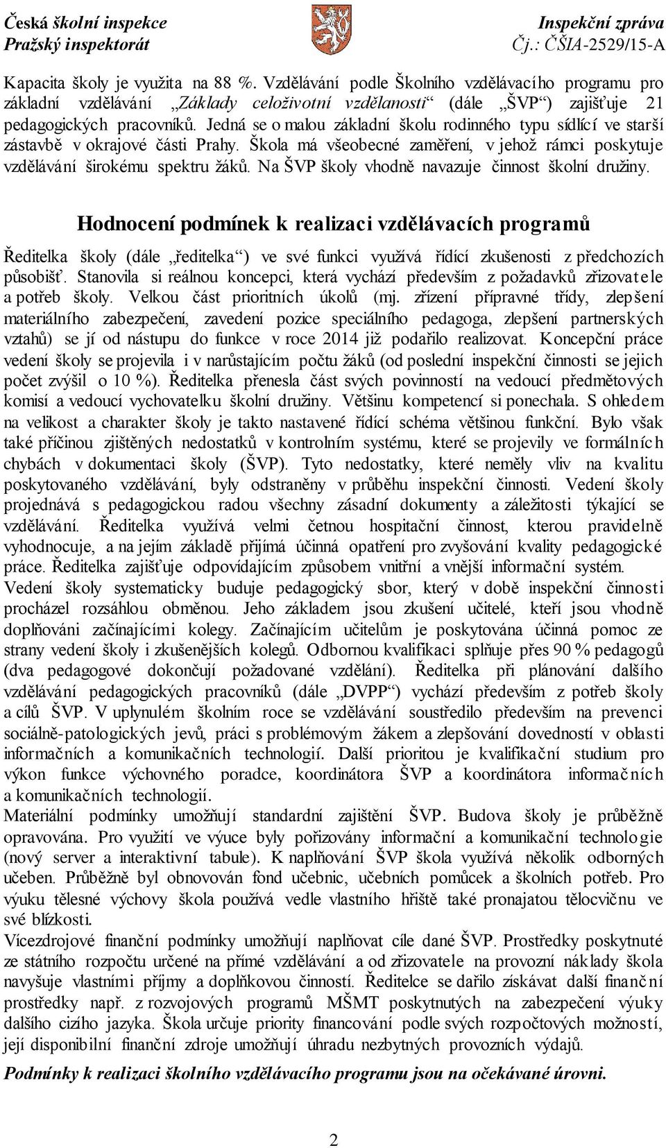 Na ŠVP školy vhodně navazuje činnost školní družiny.