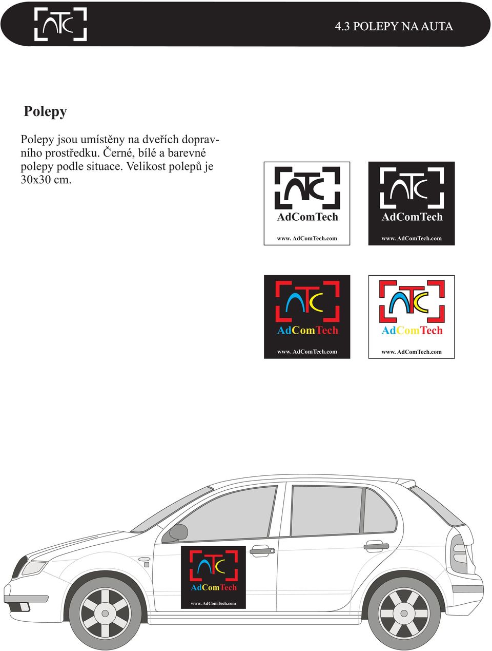 Èerné, bílé a barevné polepy podle situace.
