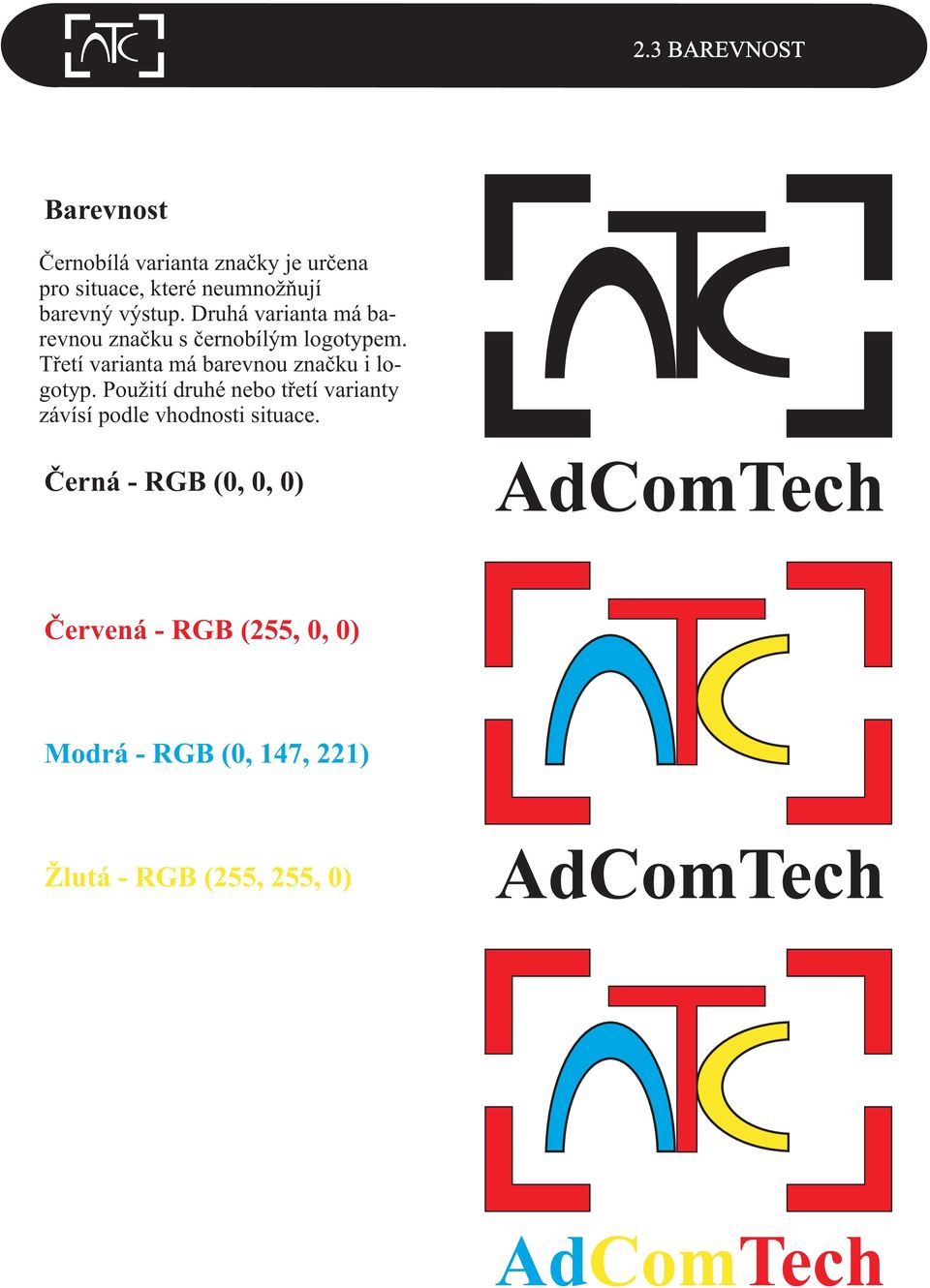 Tøetí varianta má barevnou znaèku i logotyp.