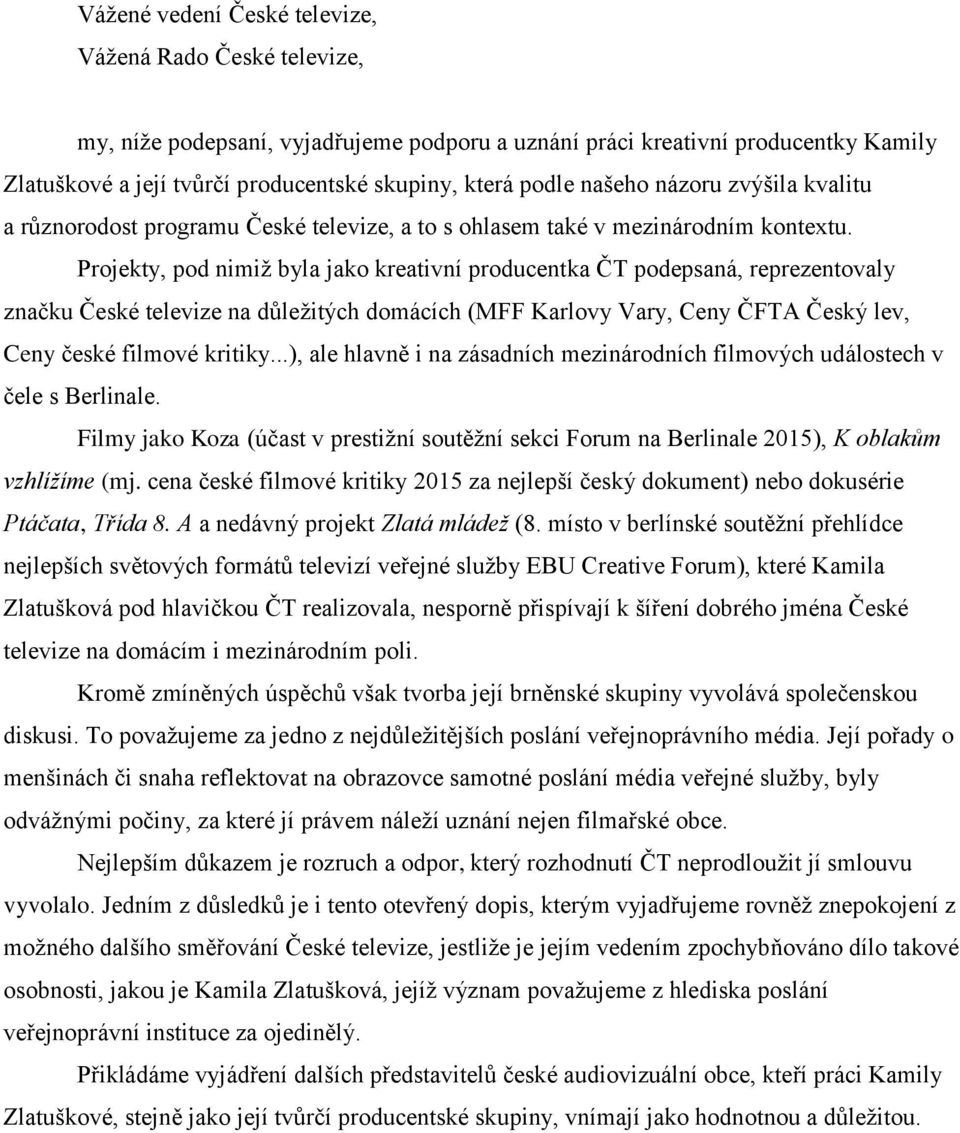 Projekty, pod nimiž byla jako kreativní producentka ČT podepsaná, reprezentovaly značku České televize na důležitých domácích (MFF Karlovy Vary, Ceny ČFTA Český lev, Ceny české filmové kritiky.