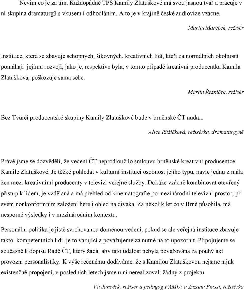 producentka Kamila Zlatušková, poškozuje sama sebe. Martin Řezníček, režisér Bez Tvůrčí producentské skupiny Kamily Zlatuškové bude v brněnské ČT nuda.