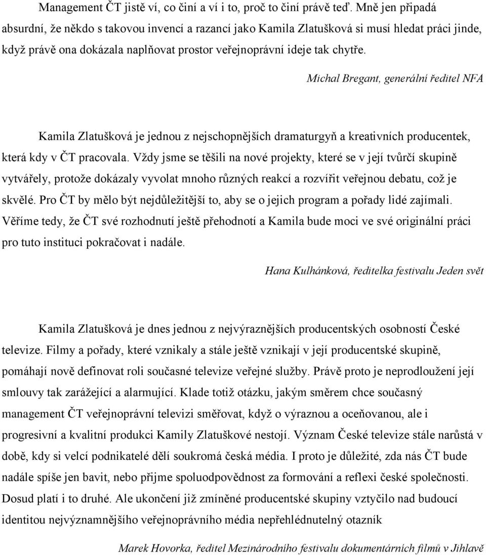 Michal Bregant, generální ředitel NFA Kamila Zlatušková je jednou z nejschopnějších dramaturgyň a kreativních producentek, která kdy v ČT pracovala.