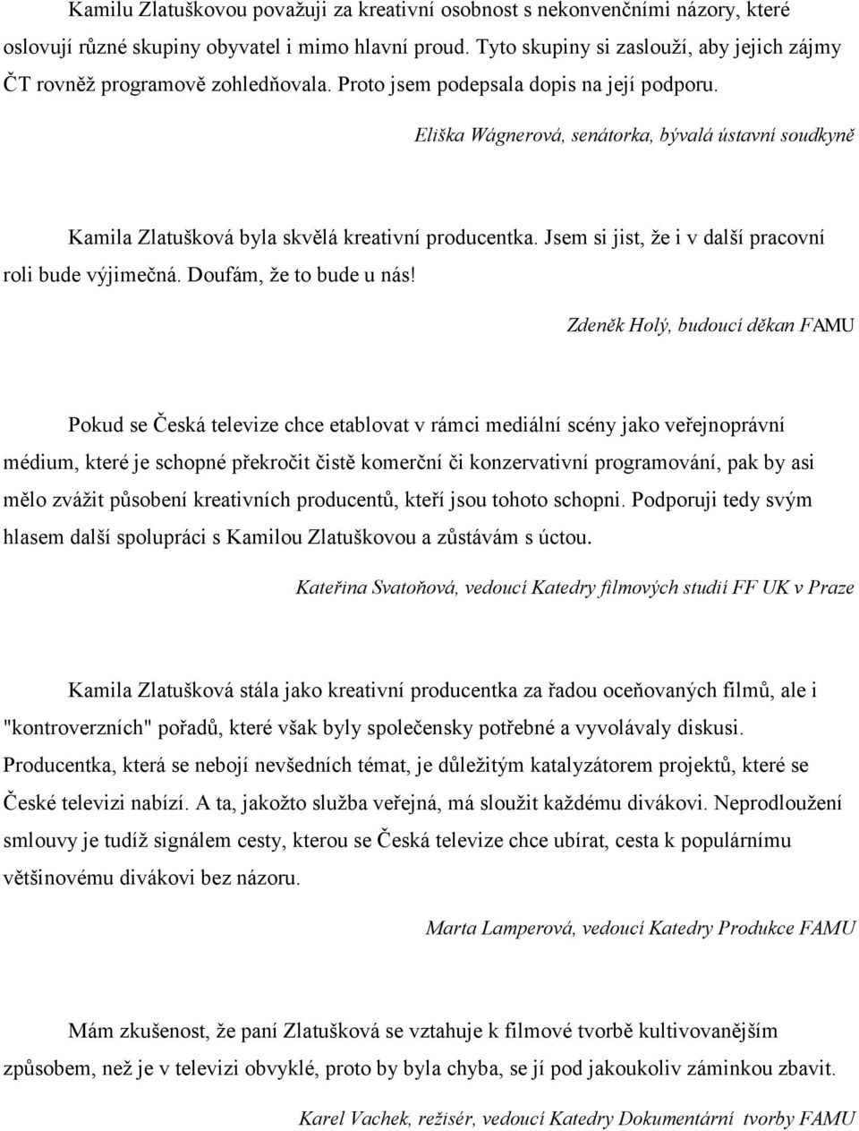 Eliška Wágnerová, senátorka, bývalá ústavní soudkyně Kamila Zlatušková byla skvělá kreativní producentka. Jsem si jist, že i v další pracovní roli bude výjimečná. Doufám, že to bude u nás!