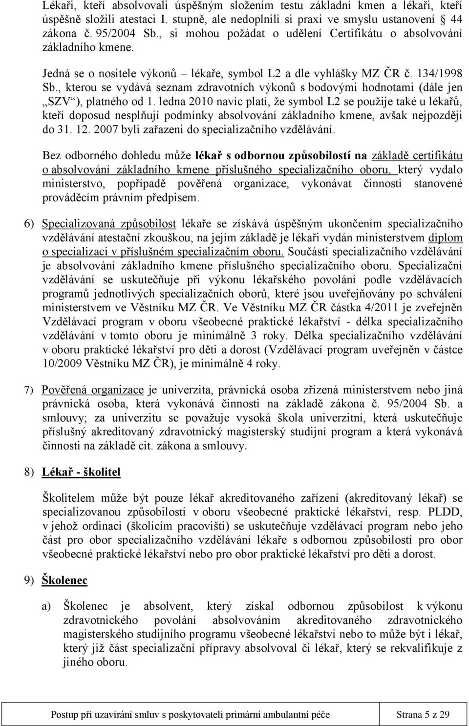 , kterou se vydává seznam zdravotních výkonů s bodovými hodnotami (dále jen SZV ), platného od 1.