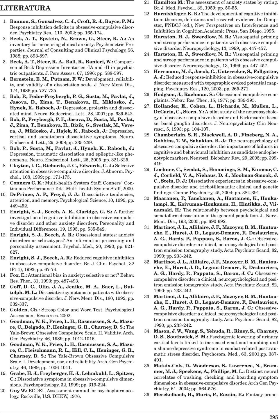 , Steer, R. A., Ball, R., Ranieri, W.: Comparison of Beck Depression Inventories -IA and -II in psychiatric outpatients. J. Pers Assess, 67, 1996; pp. 588-597. 4. Bernstein, E. M., Putnam, F. W.: Development, reliability, and validity of a dissociation scale.