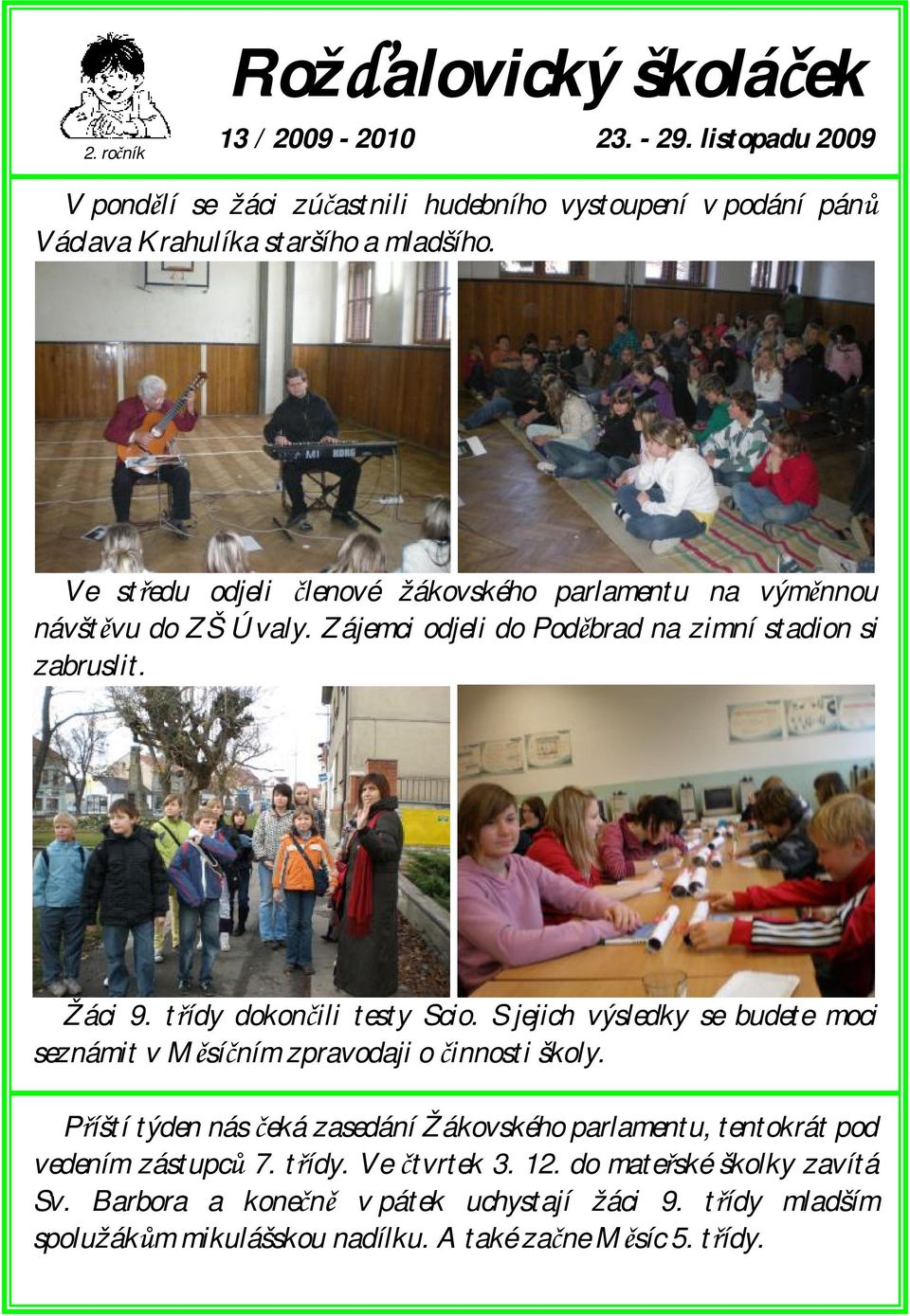 třídy dokončili testy Scio. S jejich výsledky se budete moci seznámit v Měsíčním zpravodaji o činnosti školy.