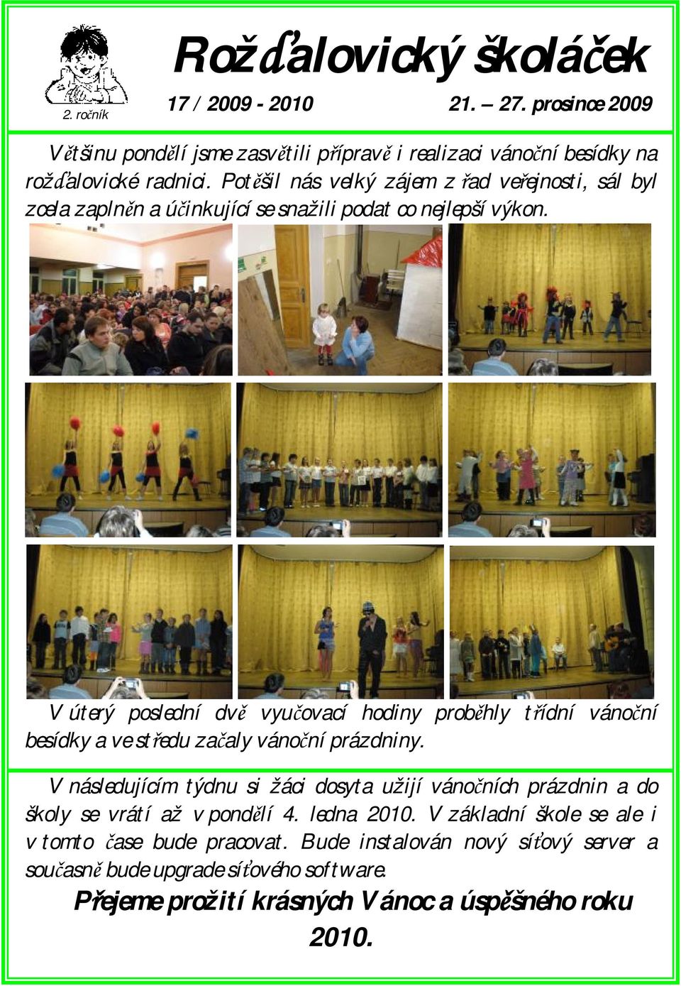 V úterý poslední dvě vyučovací hodiny proběhly třídní vánoční besídky a ve středu začaly vánoční prázdniny.