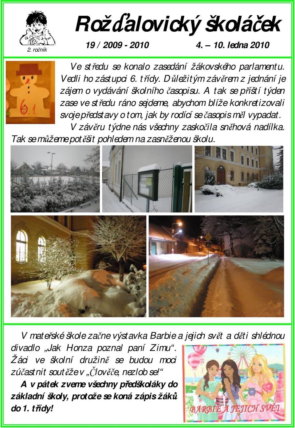 A tak se příští týden zase ve středu ráno sejdeme, abychom blíže konkretizovali svoje představy o tom, jak by rodící se časopis měl vypadat.