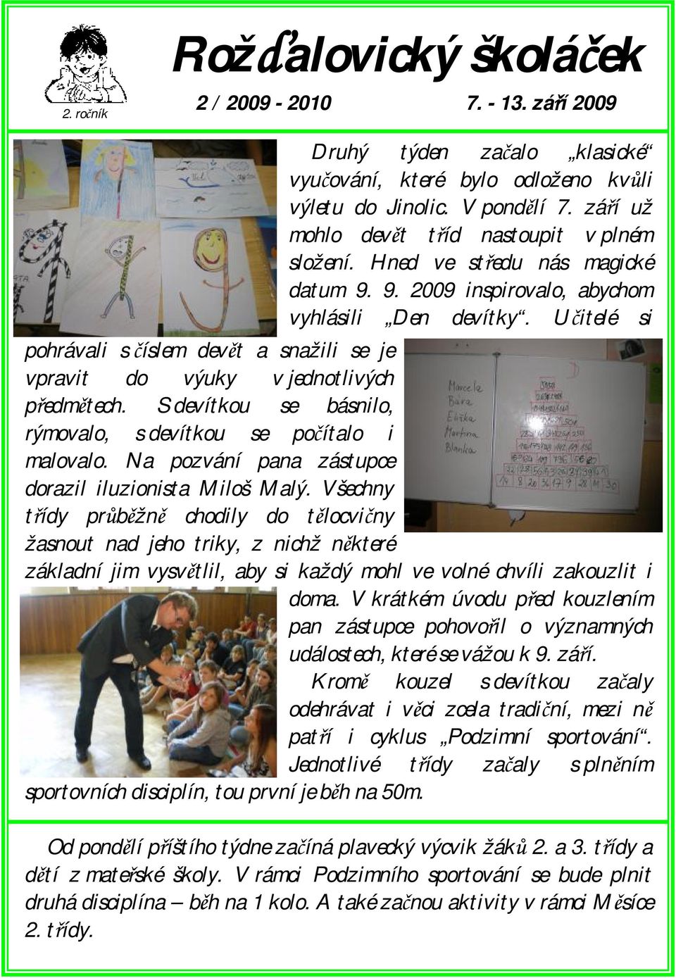 S devítkou se básnilo, rýmovalo, s devítkou se počítalo i malovalo. Na pozvání pana zástupce dorazil iluzionista Miloš Malý.