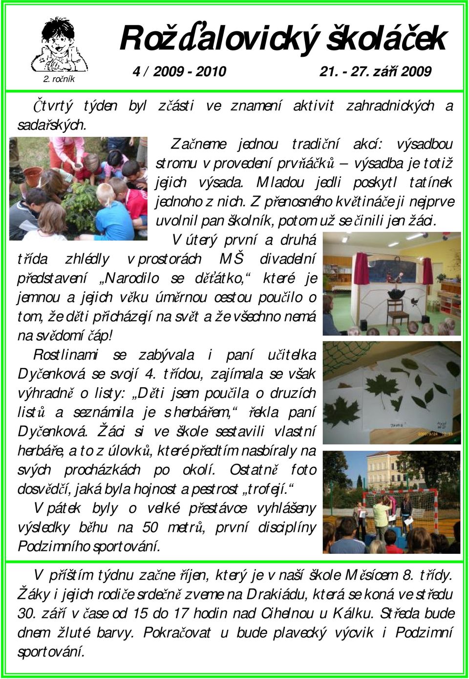 Z přenosného květináče ji nejprve uvolnil pan školník, potom už se činili jen žáci.