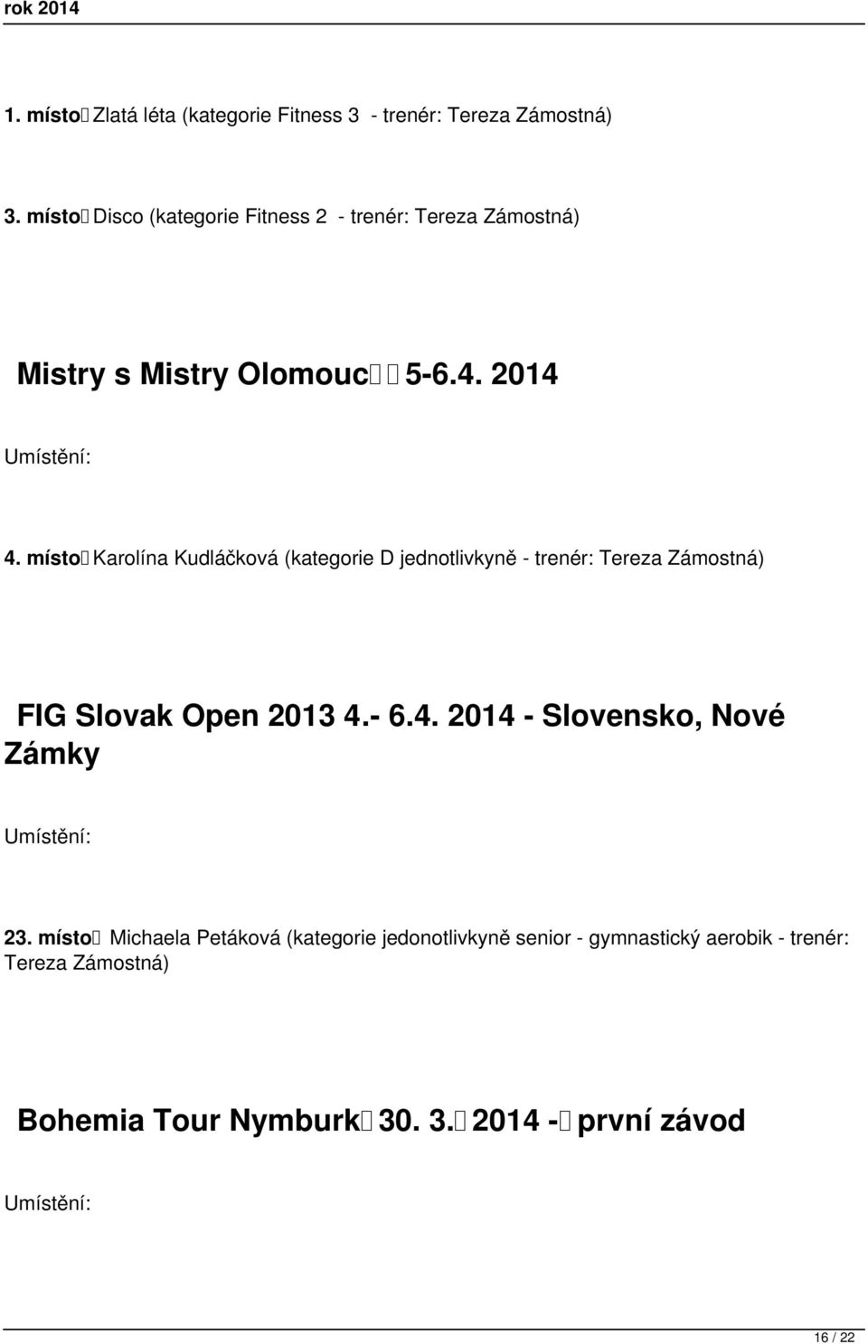 místo Karolína Kudláčková (kategorie D jednotlivkyně - trenér: FIG Slovak Open 2013 4.
