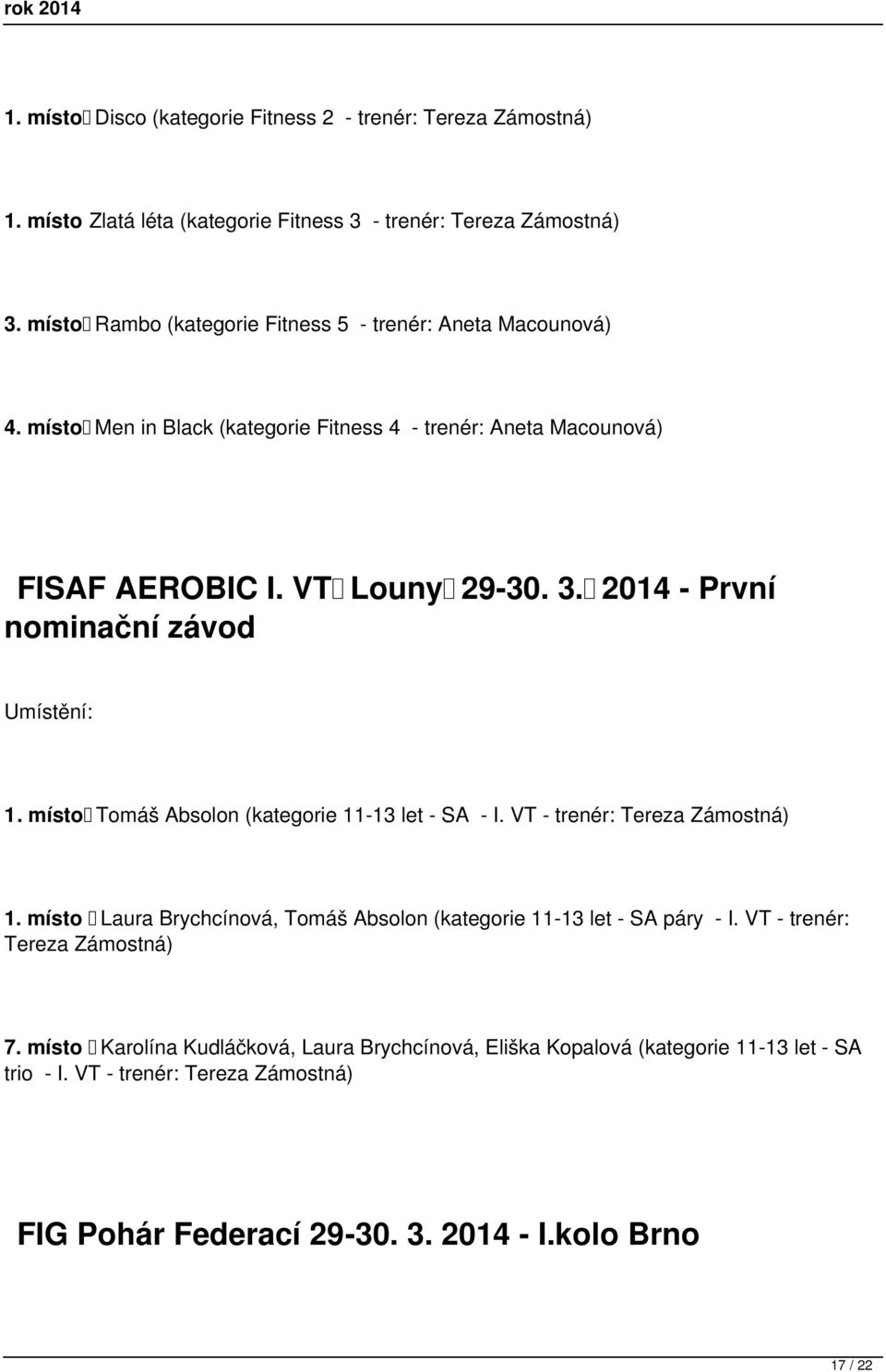 VT Louny 29-30. 3. 2014 - První nominační závod 1. místo Tomáš Absolon (kategorie 11-13 let - SA - I. VT - trenér: 1.